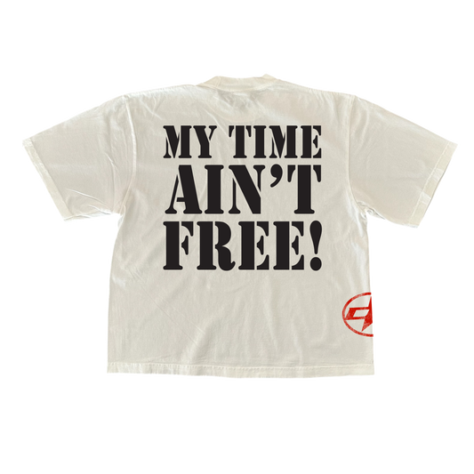 MY TIME AIN'T FREE! TEE